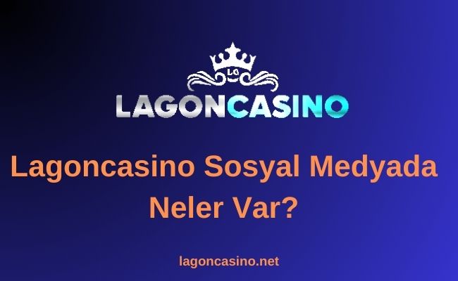 Lagoncasino Sosyal Medyada Neler Var